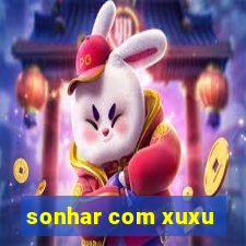 sonhar com xuxu